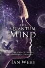 The Quantum Mind: Can Science Explain Paranormal Phenomena? By Ian Andrew Webb Cover Image