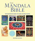 The Mandala Bible: The Definitive Guide to Using Sacred Shapes (Subject Bible) By Madonna Gauding Cover Image