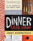 Dinner: A Love Story: It all begins at the family table By Jenny Rosenstrach Cover Image