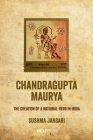 Chandragupta Maurya: The Creation of a National Hero in India Cover Image