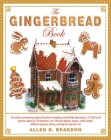 The Gingerbread Book: 54 Cookie-Construction Projects for Party Centerpieces and Holiday Decorations, 117 Full-Sized Patterns, Plans for 18 Structures, Over 100 Color Photos, Recipes, Cookie Shapes, Children's Projects, History, and Step-by-Step How-To's Cover Image