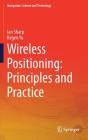 Wireless Positioning: Principles and Practice (Navigation: Science and Technology) By Ian Sharp, Kegen Yu Cover Image