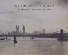 All the Mighty World: The Photographs of Roger Fenton, 1852-1860 Cover Image