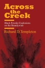 Across the Creek: Black Powder Explosions on the Brandywine By Richard D. Templeton, Dave Templeton (Designed by), Ann McKelvie (Editor) Cover Image