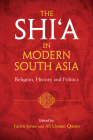 The Shi'a in Modern South Asia: Religion, History and Politics By Justin Jones (Editor), Ali Usman Qasmi (Editor) Cover Image
