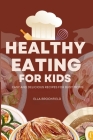 Healthy Eating for Kids: Easy and Delicious Recipes for Busy Moms By Ella Brookfield Cover Image