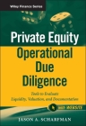 Private Equity Operational Due Diligence: Tools to Evaluate Liquidity, Valuation, and Documentation, + Website (Wiley Finance #731) Cover Image