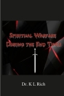 Spiritual Warfare During the End Times By K. L. Rich Cover Image