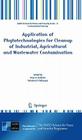 Application of Phytotechnologies for Cleanup of Industrial, Agricultural and Wastewater Contamination (NATO Science for Peace and Security Series C: Environmental) By Peter A. Kulakow (Editor), Valentina V. Pidlisnyuk (Editor) Cover Image