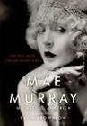 Mae Murray: The Girl with the Bee-Stung Lips (Screen Classics) Cover Image