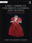 Early American Children's Clothing and Textiles: Clothing a Child 1600-1800 By Carey Blackerby Hanson Cover Image