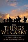The Things We Carry: A Story of War, Hope and Redemption Cover Image