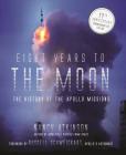 Eight Years to the Moon: The History of the Apollo Missions By Nancy Atkinson Cover Image