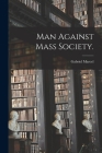 Man Against Mass Society. By Gabriel 1889-1973 Marcel Cover Image