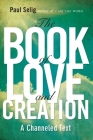 The Book of Love and Creation: A Channeled Text (Mastery Trilogy/Paul Selig Series) Cover Image