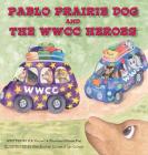 Pablo Prairie Dog and the WWCC Heroes By P. E. Calvert, Charlotte Calvert Piel, Kim Starkey Calvert (Illustrator) Cover Image