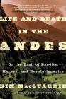 Life and Death in the Andes: On the Trail of Bandits, Heroes, and Revolutionaries By Kim MacQuarrie Cover Image