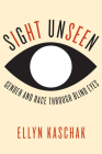 Sight Unseen: Gender and Race Through Blind Eyes By Ellyn Kaschak Cover Image