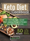 Keto Diet Cookbook: 50 Low-Carb, High-Fat and Heart-Healthy Ketogenic Recipes for Lasting Weight Loss By Keto Life Cover Image