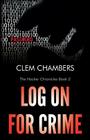 Log On for Crime: The Hacker Chronicles Book 2 By Clem Chambers Cover Image
