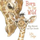 Born in the Wild: Baby Animals and Their Parents By Lita Judge, Lita Judge (Illustrator) Cover Image