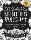 50 Shades of miners Bullsh*t: Swear Word Coloring Book For miners: Funny gag gift for miners w/ humorous cusses & snarky sayings miners want to say By Funny Swear Miner Gift Books Cover Image