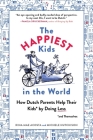 The Happiest Kids in the World: How Dutch Parents Help Their Kids (and Themselves) by Doing Less Cover Image