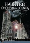 Haunted Onondaga County (Haunted America) By Neil K. MacMillan Cover Image