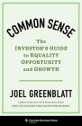 Common Sense: The Investor's Guide to Equality, Opportunity, and Growth By Joel Greenblatt Cover Image