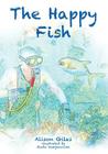 The Happy Fish By Alison M. Giles, Vlado Damjanovski (Illustrator) Cover Image