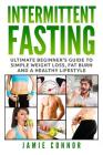 Intermittent Fasting: Ultimate Beginner's Guide to Simple Weight Loss, Fat Burn and a Healthy Lifestyle Cover Image