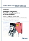 Alexander Solzhenitsyn: Cold War Icon, Gulag Author, Russian Nationalist?. A Study of the Western Reception of his Literary Writings, Historic (Soviet and Post-Soviet Politics and Society #131) By Elisa Kriza, Andreas Umland (Editor), Andrei Rogatchevski (Foreword by) Cover Image