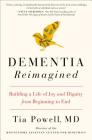 Dementia Reimagined: Building a Life of Joy and Dignity from Beginning to End By Tia Powell Cover Image