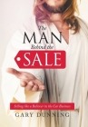The Man Behind the Sale: Selling Like a Believer in the Car Business By Gary Dunning Cover Image