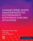 Advanced Spinel Ferrite Nanocomposites for Electromagnetic Interference Shielding Applications (Micro and Nano Technologies) Cover Image