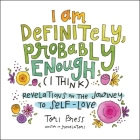 I Am Definitely, Probably Enough (I Think): Revelations on the Journey to Self-Love By Tori Press Cover Image