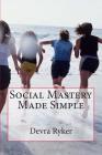 Social Mastery Made Simple By Devra L. Ryker Cover Image