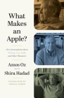 What Makes an Apple?: Six Conversations about Writing, Love, Guilt, and Other Pleasures By Amos Oz Cover Image