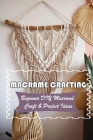 Macramè Crafting: Beginner DIY Macramè Craft & Project Ideas: Macrame Items To Make Cover Image