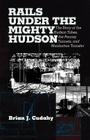 Rails Under the Mighty Hudson: The Story of the Hudson Tubes, the Pennsylvania Tunnels, and Manhattan Transfer (Hudson Valley Heritage) Cover Image