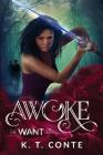 Awoke: The Want Series (Book 1) By K. T. Conte, Ana Grigoriu-Voicu (Cover Design by) Cover Image