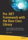 Pro .Net Framework with the Base Class Library: Understanding the Virtual Execution System and the Common Type System Cover Image