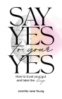 Say Yes to Your YES: How to Trust Your Gut and Take the Leap Cover Image