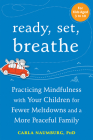 Ready, Set, Breathe: Practicing Mindfulness with Your Children for Fewer Meltdowns and a More Peaceful Family By Carla Naumburg Cover Image