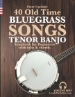 40 Old Time Bluegrass Songs - Tenor Banjo Songbook for Beginners with Tabs and Chords By Peter Upclaire Cover Image