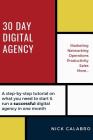 30 Day Digital Agency: A step-by-step tutorial on what you need to start & run a successful digital agency in one month Cover Image