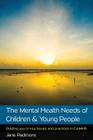 The Mental Health Needs of Children & Young People: Guiding You to Key Issues and Practices in Camhs By Jane Padmore Cover Image