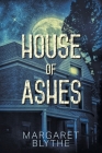 House of Ashes By Margaret Blythe Cover Image