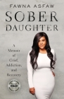 Sober Daughter: A Memoir of Grief, Addiction, and Recovery By Fawna Asfaw Cover Image