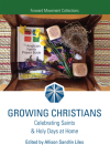 Growing Christians: Celebrating Saints & Holy Days at Home By Allison Sandlin Liles (Editor) Cover Image